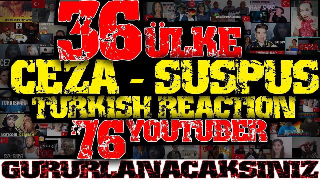 Turkish Reaction - Ceza Suspus / Tüm Tepkiler / 36 ülke 76 youtuber - GURURLANACAKSINIZ!!!