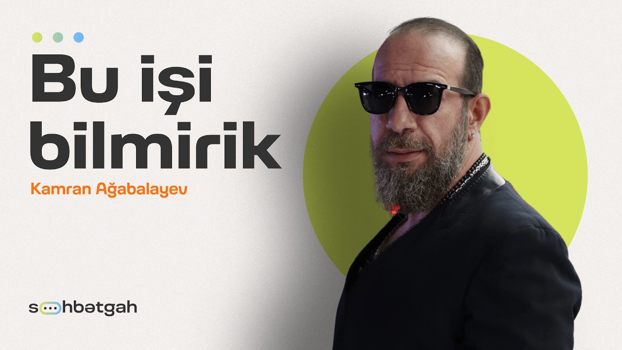 Azərbaycanda kino, aktyorluq, səhv bildiklərimiz | Kamran Ağabalayev | S&ouml;hbətgah 