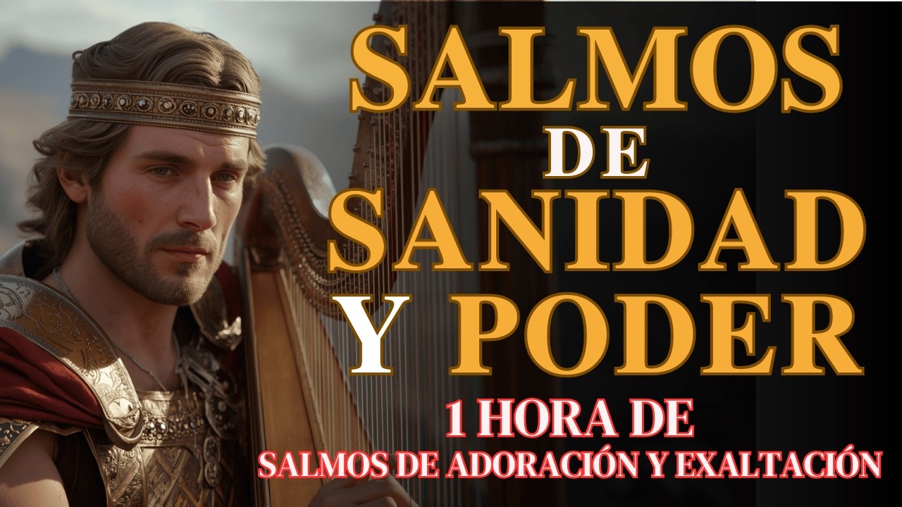 SALMOS DE ADORACIÓN Y EXALTACIÓN AL SEÑOR | Salmos que David Cantaba Con Poder