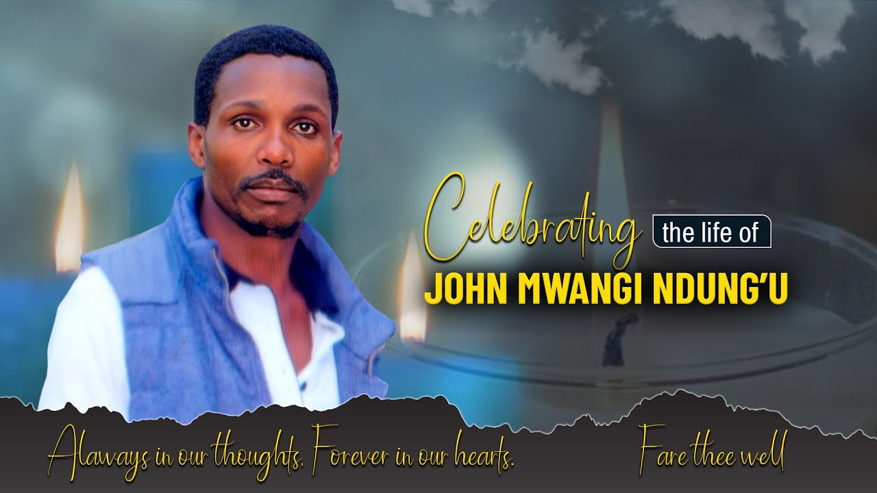 CELEBRATION OF A LIFE WELL LIVED OF THE LATE JOHN MWANGI NDUNG'U