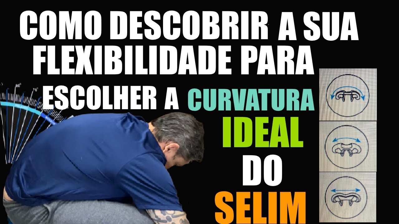 COMO DESCOBRIR A SUA FLEXIBILIDADE PARA ESCOLHER A CURVATURA IDEAL DO SELIM