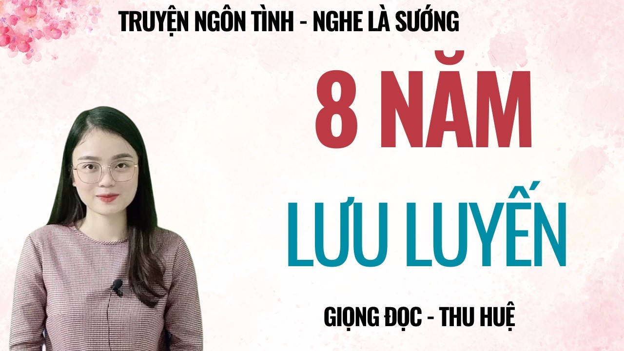 TRUYỆN TÂM SỰ ĐÊM MUỘN | 8 NĂM LƯU LUYẾN | CHUYỆN THẦM KÍN MC THU HUỆ KỂ