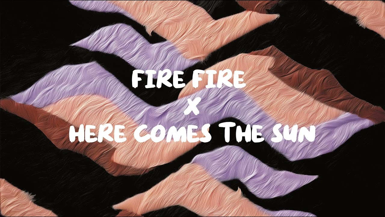 Fire Fire / Here Comes The Sun ( [Your Name] Edit )