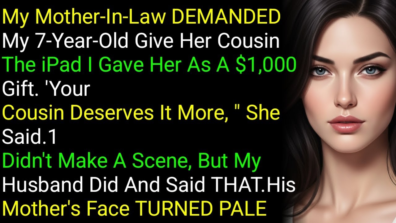 My Mother-In-Law DEMANDED My 7-Year-Old Give Her Cousin The iPad I Gave Her As A $1,000 Gift. '....
