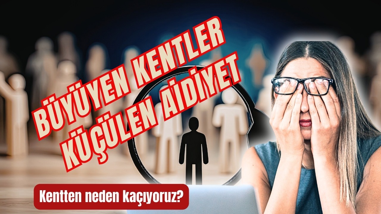 Büyüyen Kentler, Küçülen Aidiyet