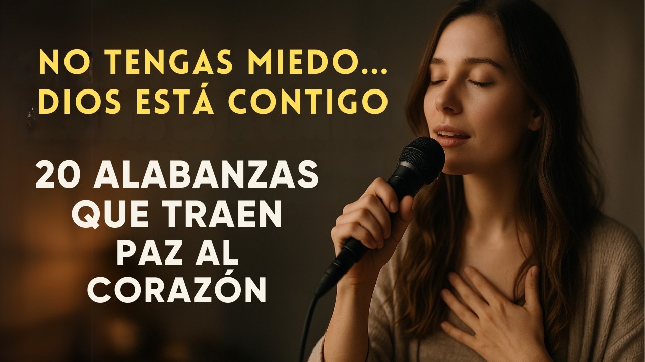 💖 NO TENGAS MIEDO… DIOS ESTÁ CONTIGO | 🎶 20 Alabanzas que Traen Paz al Corazón |🎧 Música Cristiana
