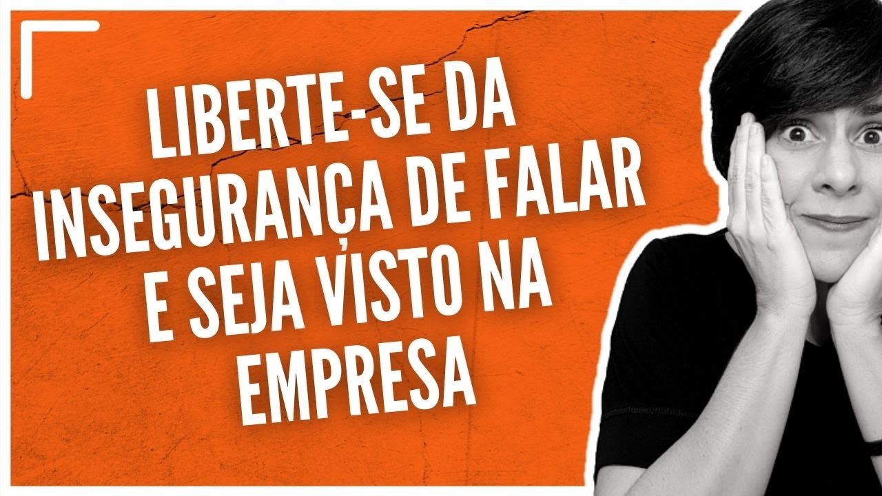 LIBERTE-SE DA INSEGURANÇA DE FALAR E SEJA VISTO NA EMPRESA | BÚSSOLA EXECUTIVA