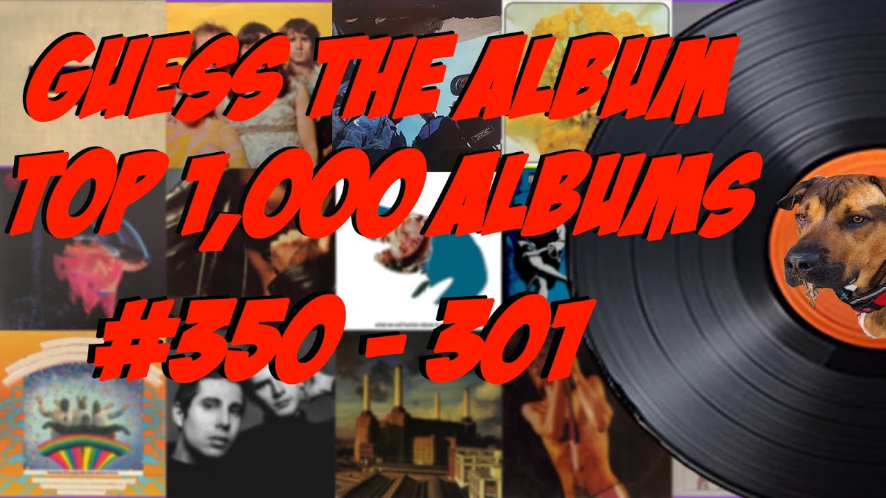 How many of the top 1,000 albums of the 20th Century do you recognize featuring numbers 350 - 301