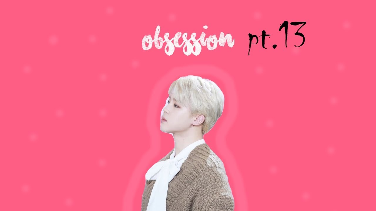 Obsession//[BTS.JIMIN.FF.FR] pt13