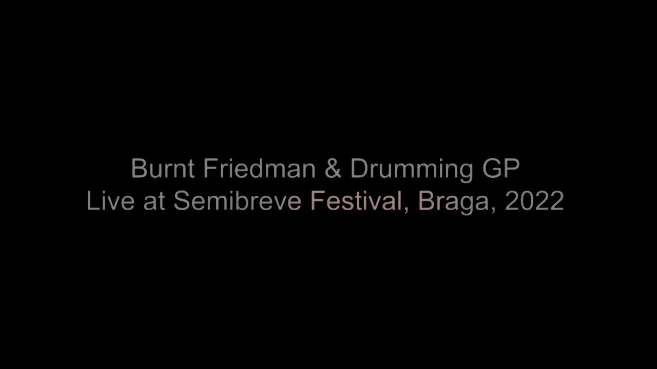 Burnt Friedman & Drumming GP, Live at Semibreve, Braga, 2022