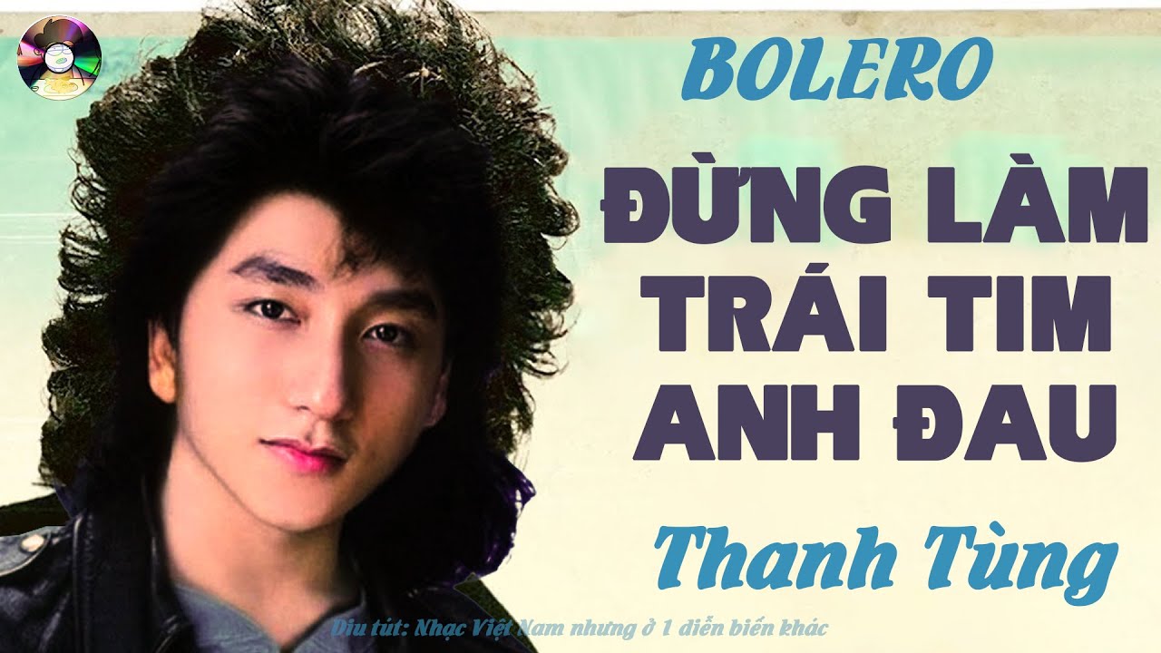 ĐỪNG LÀM TRÁI TIM ANH ĐAU ( Bolero Version )