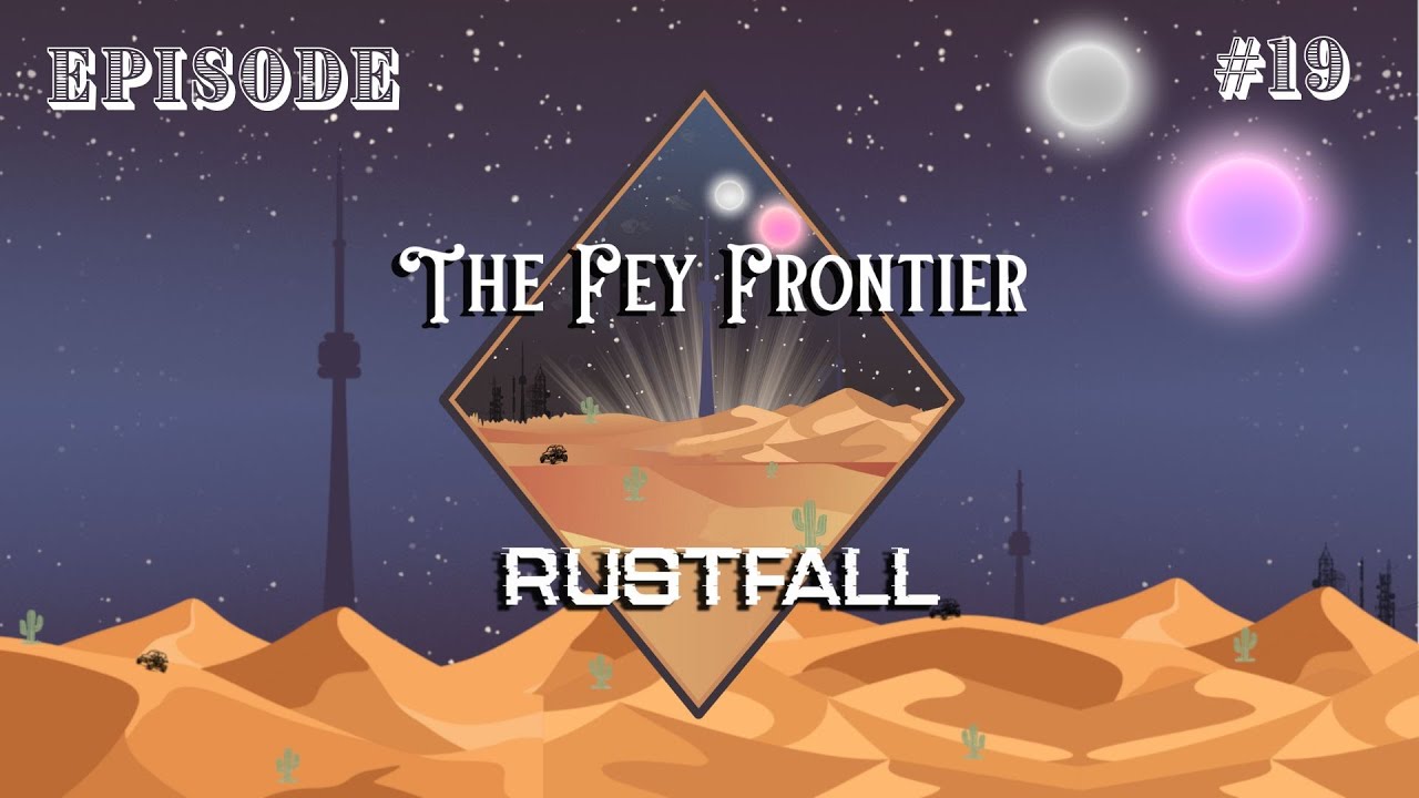 What Resides Beneath the Surface - The Fey Frontier: RUSTFall - Ep. 19