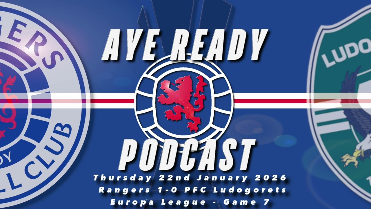 Aye Ready Podcast - Match Reaction - Thu 22nd Jan 2026 - Rangers 1-0 Ludogorets