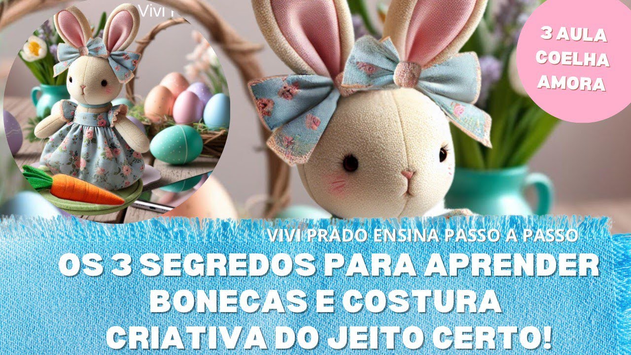 O segredo para aprender bonecas e costura criativa sem frustração! E mais coelhinha AMORA!