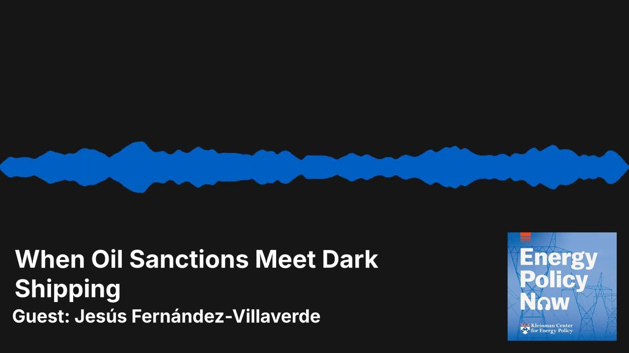 Energy Policy Now: When Oil Sanctions Meet Dark Shipping