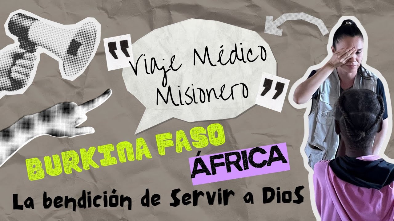 ABRE LOS OJOS: La bendición de servir a Dios (Viaje médico misionero a Burkina Faso, África)