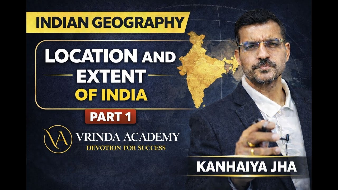 Location and Extent of India – Part 1 | Indian Geography | UPSC | State PCS