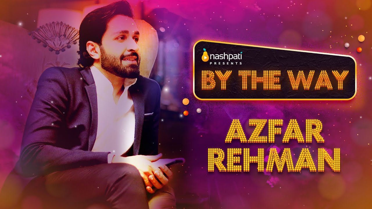 By The Way | Azfar Rehman | Full Episode | Nashpati Prime