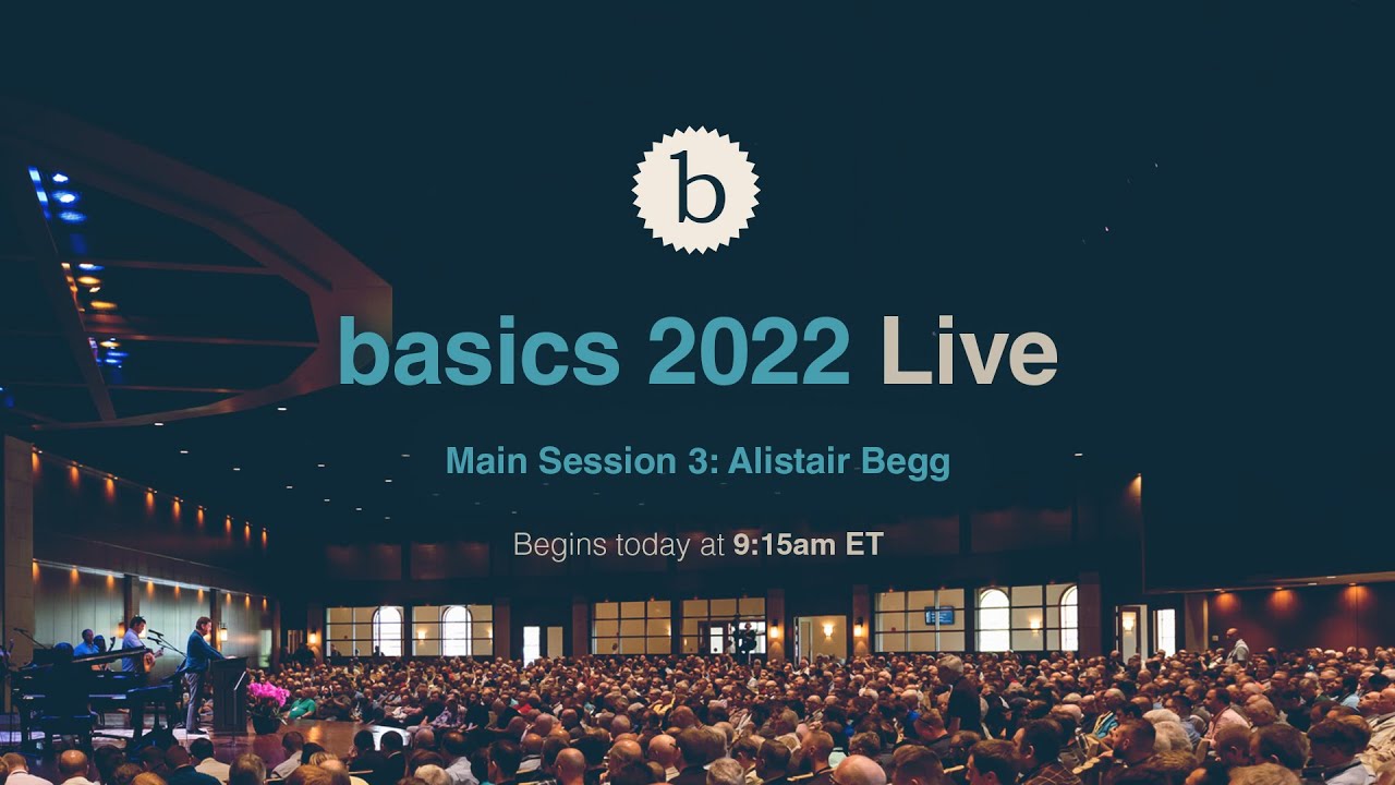 Basics 2022 Main Session 3 - Alistair Begg