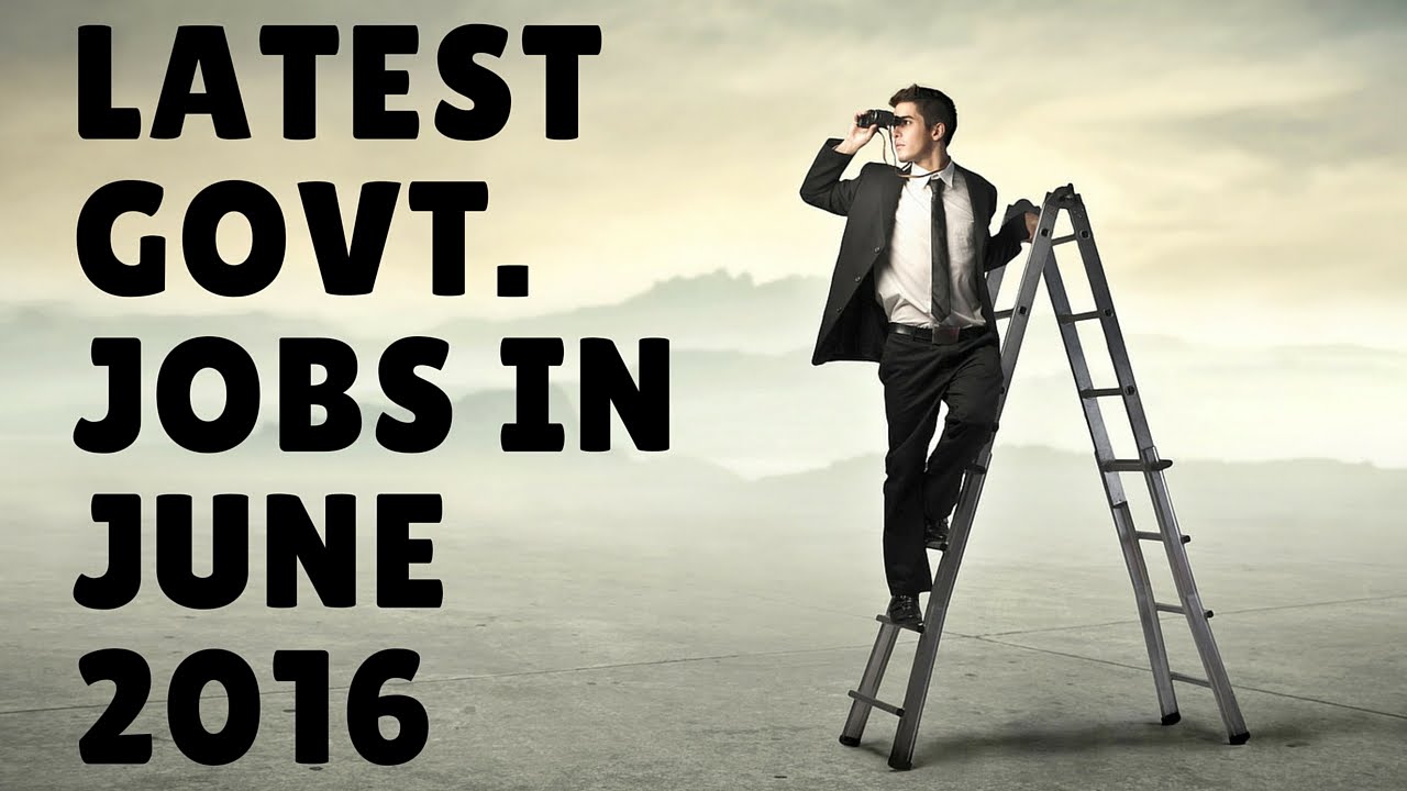 Latest Government Jobs - June 2016