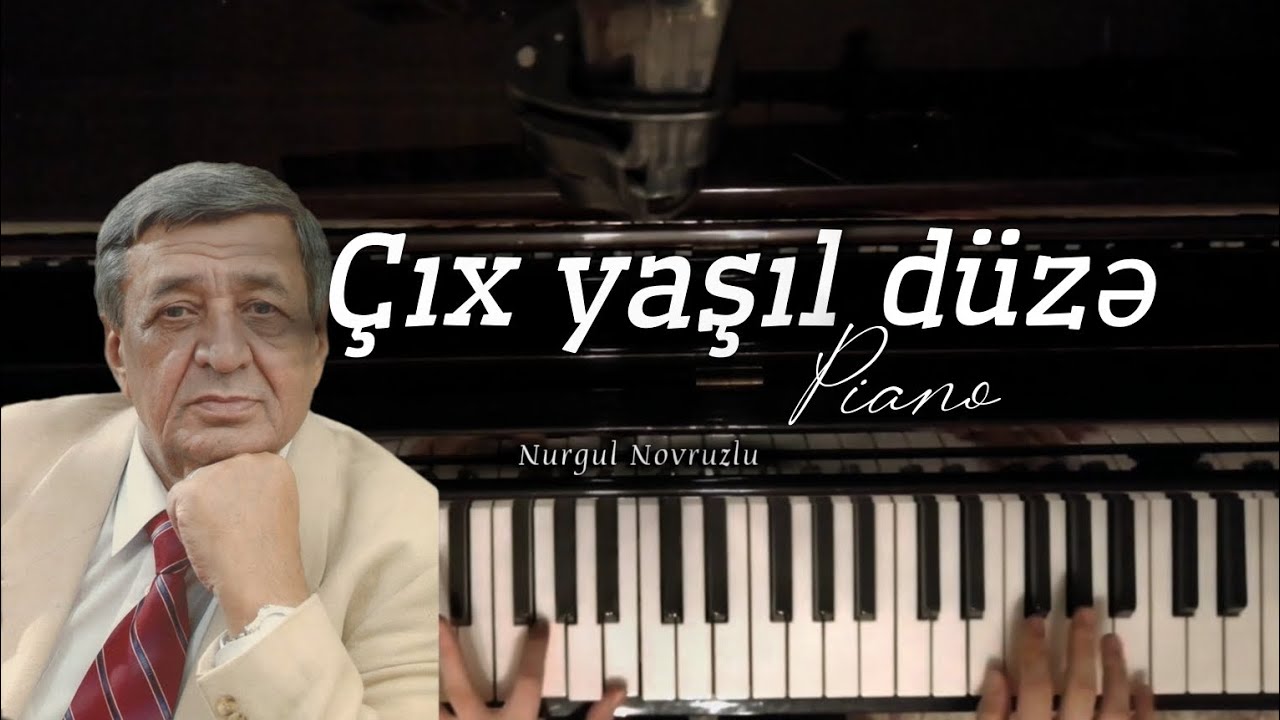 Çıx yaşıl düzə piano Nurgul Novruzlu | Arif Məlikov