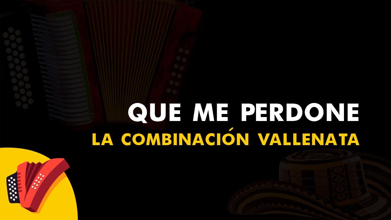 Que Me Perdone, La Combinaci&oacute;n Vallenata, V&iacute;deo Letra - Sentir Vallenato