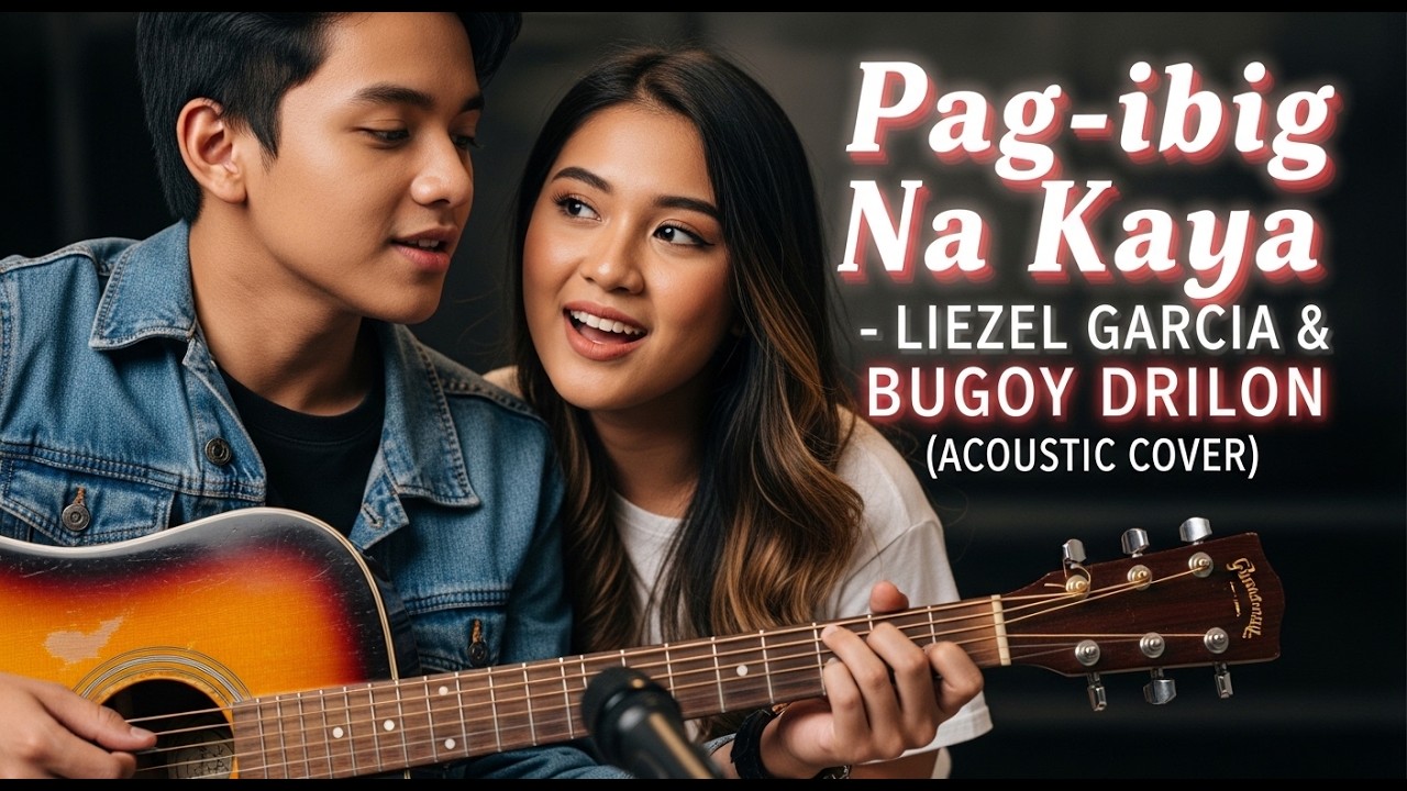 Pag-ibig Na Kaya - Liezel Garcia & Bugoy Drilon (Acoustic Cover)