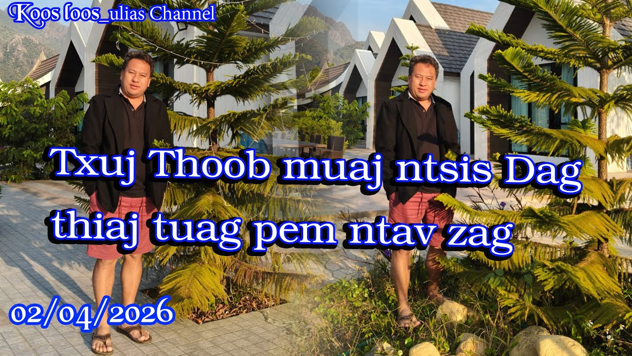 Txuj Thoob muaj ntsis Dag thiaj tuag pem ntav zag 02/04/2026