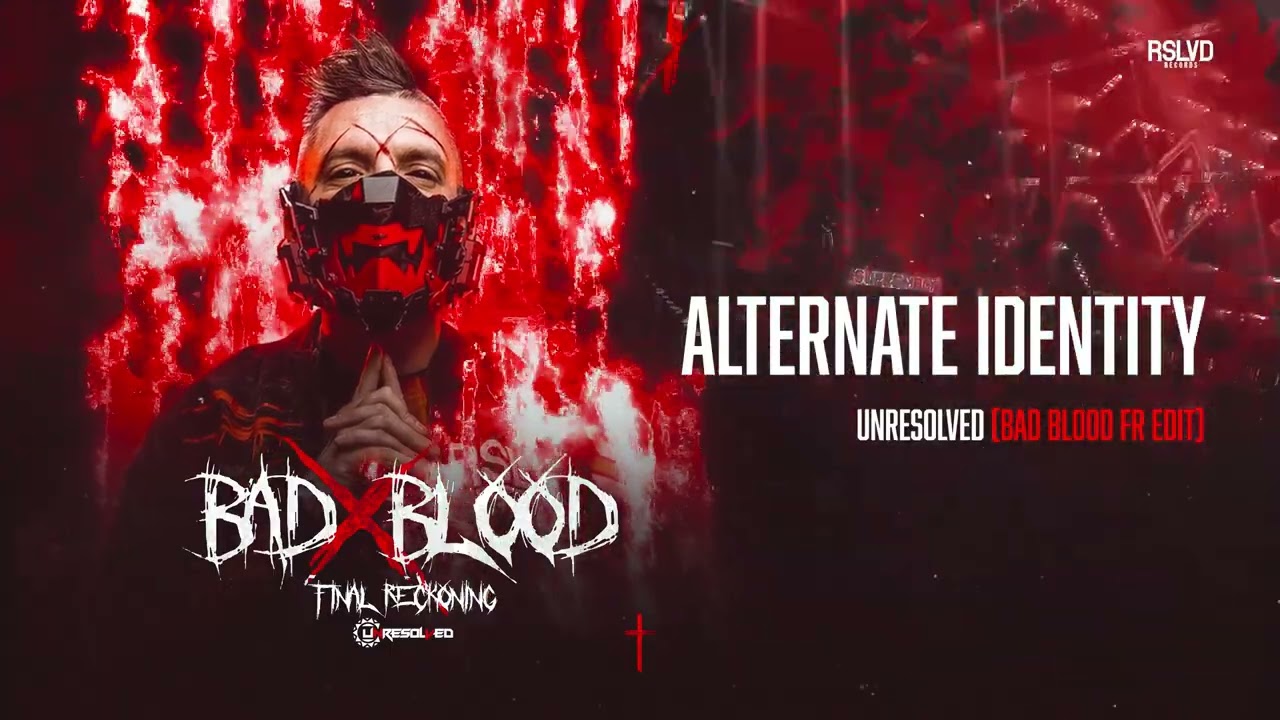 Unresolved - Alternate Identity (Bad Blood FR Edit) (Official Video)
