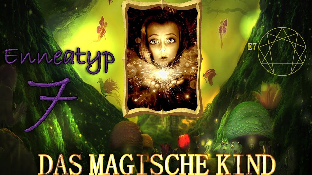 Das Enneagramm - 9. Teil: Enneatyp 7 - Das Magische Kind