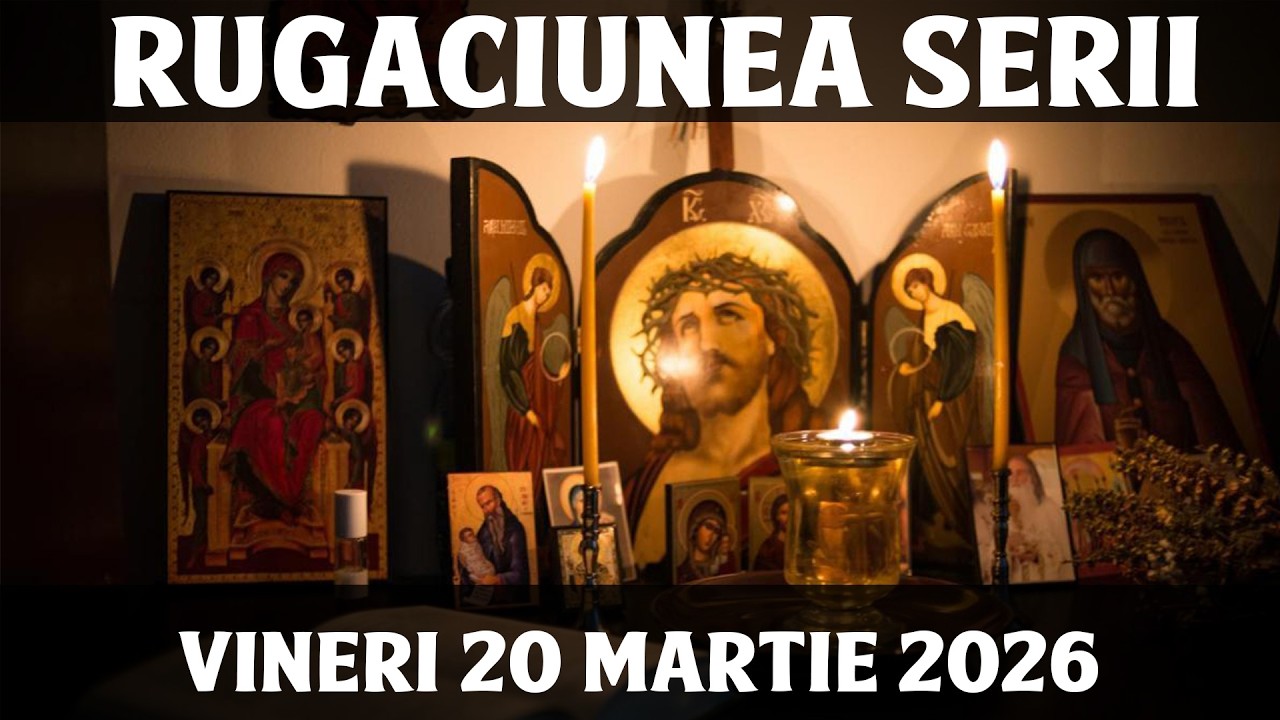 RUGACIUNEA SERII DE VINERI 20 MARTIE 2026