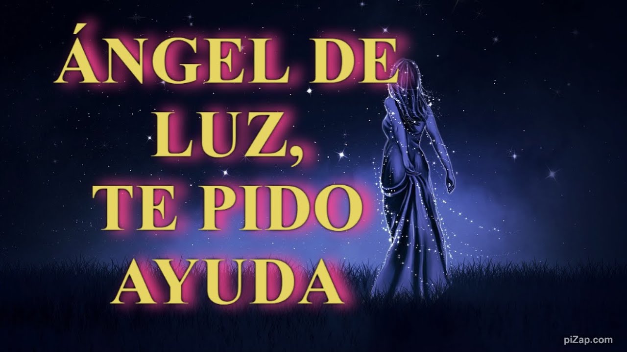 ÁNGEL DE LUZ Te pido AYUDA y PROTECCIÓN