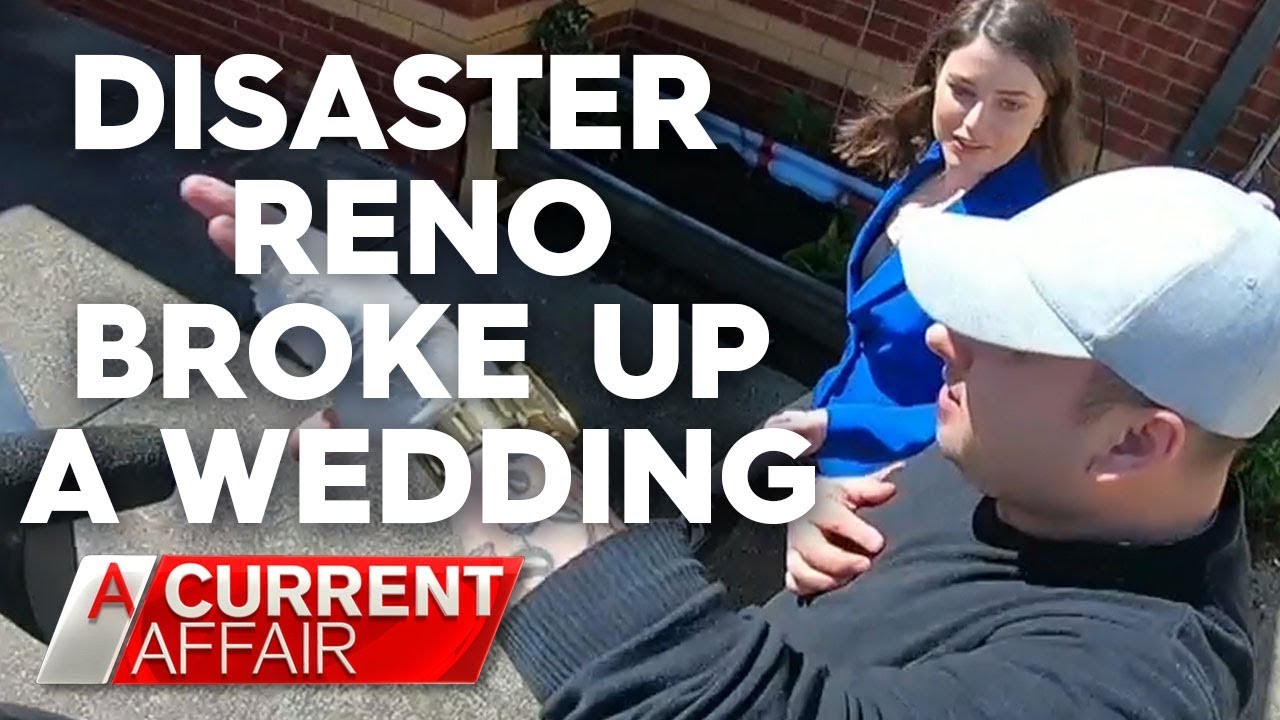How disaster home reno broke up a wedding | A Current Affair