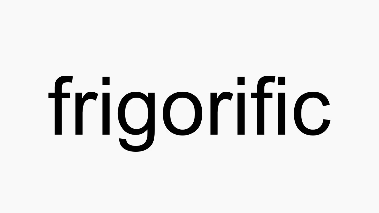 How to pronounce frigorific
