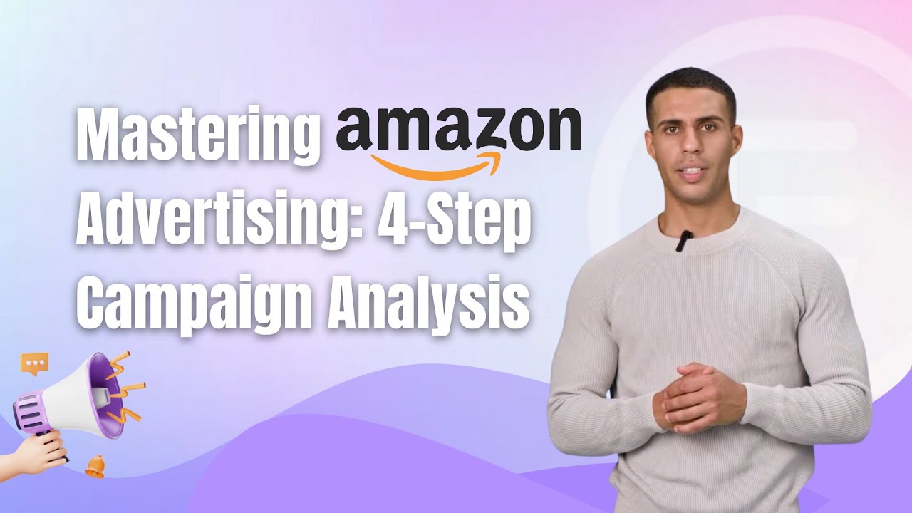 Mastering Amazon Advertising: 4-Step Campaign Analysis to Fix & Optimize Your Ads