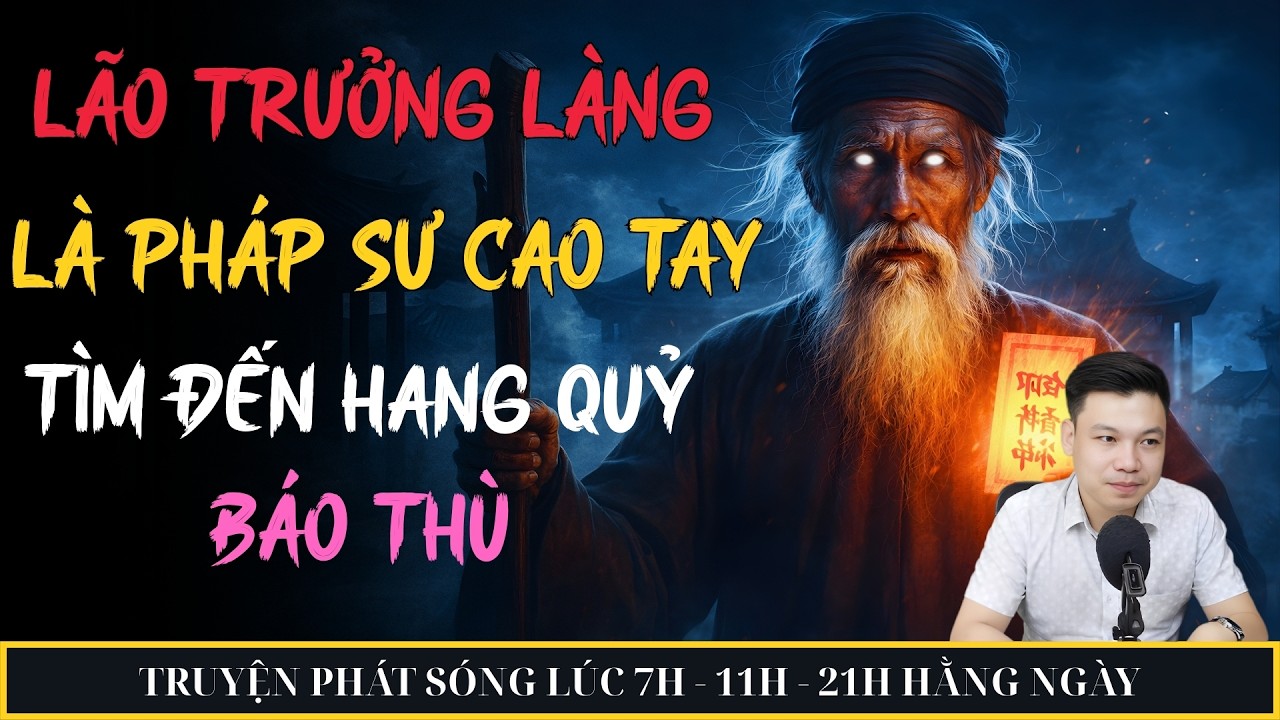LÃO TRƯỞNG LÀNG LÀ PHÁP SƯ CAO TAY TÌM ĐẾN HANG QUỶ BÁO THÙ | MC ĐÌNH SOẠN KỂ CHUYỆN