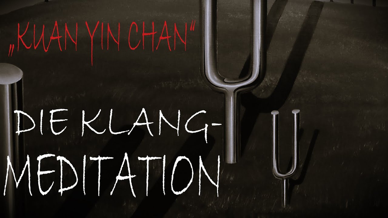 Chan Praxis 7 –  Klangmeditation (KuanYin-Chan) und ihre praktische Anwendung, einfach erklärt