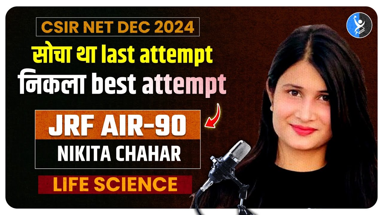 CSIR NET Life Science Topper Interview 2025 with AIR 90 NIKITA CHAHAR JRF LS
