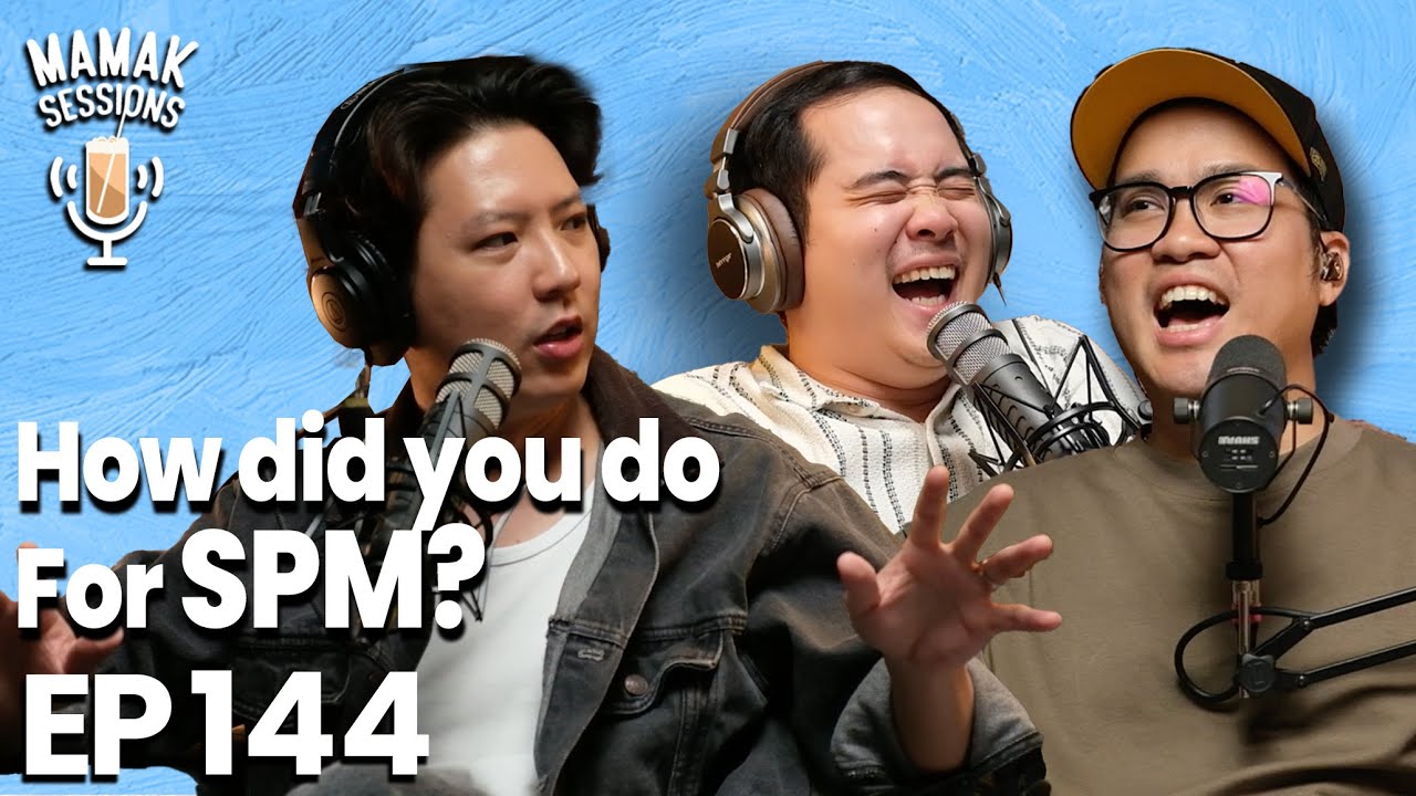 So How Did You Do For Your SPM? - Mamak Sessions Podcast EP. 144