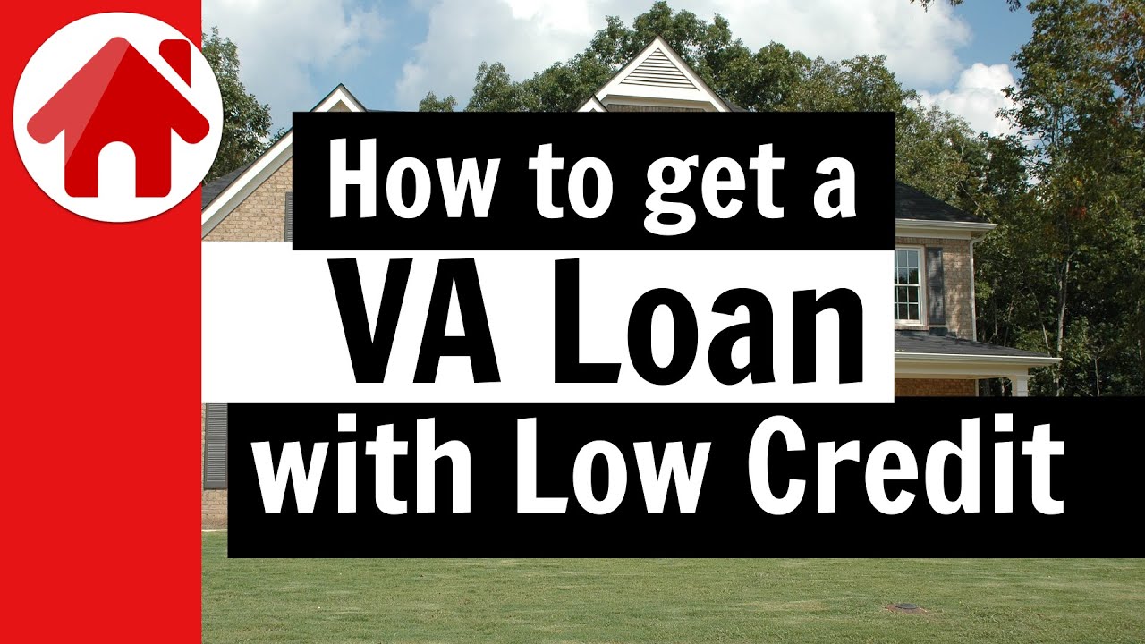 How to get a VA Loan with Low Credit Score