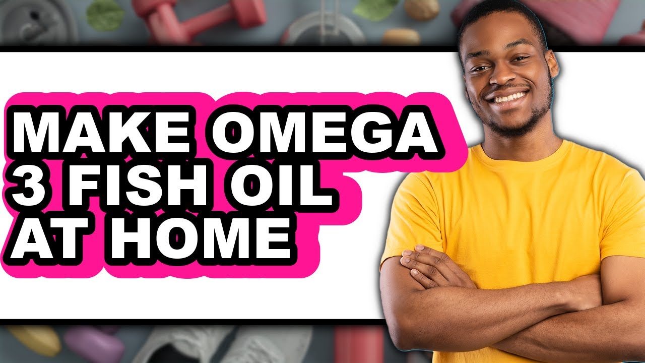 How to Make Omega 3 Fish Oil at Home (Full Guide)