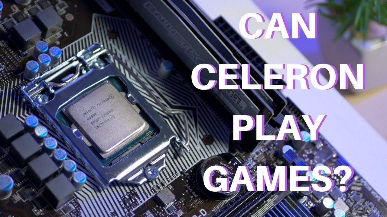 Can Celeron play Games in 2017? Celeron G3900