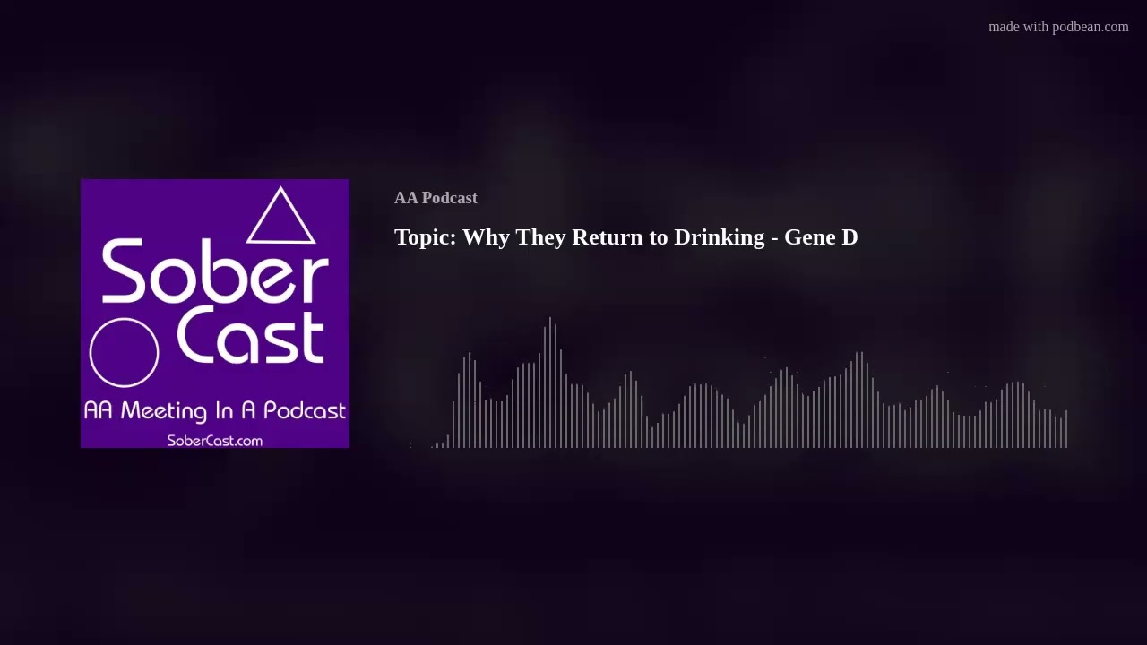 Topic: Why They Return to Drinking - Gene D