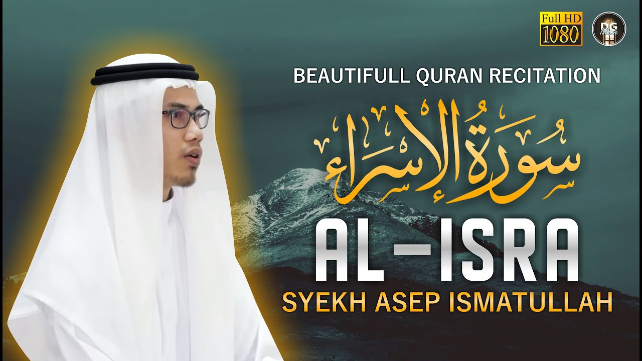 BEAUTIFUL QURAN RECITATION - SURAH AL ISRA || Syekh Asep Ismatullah
