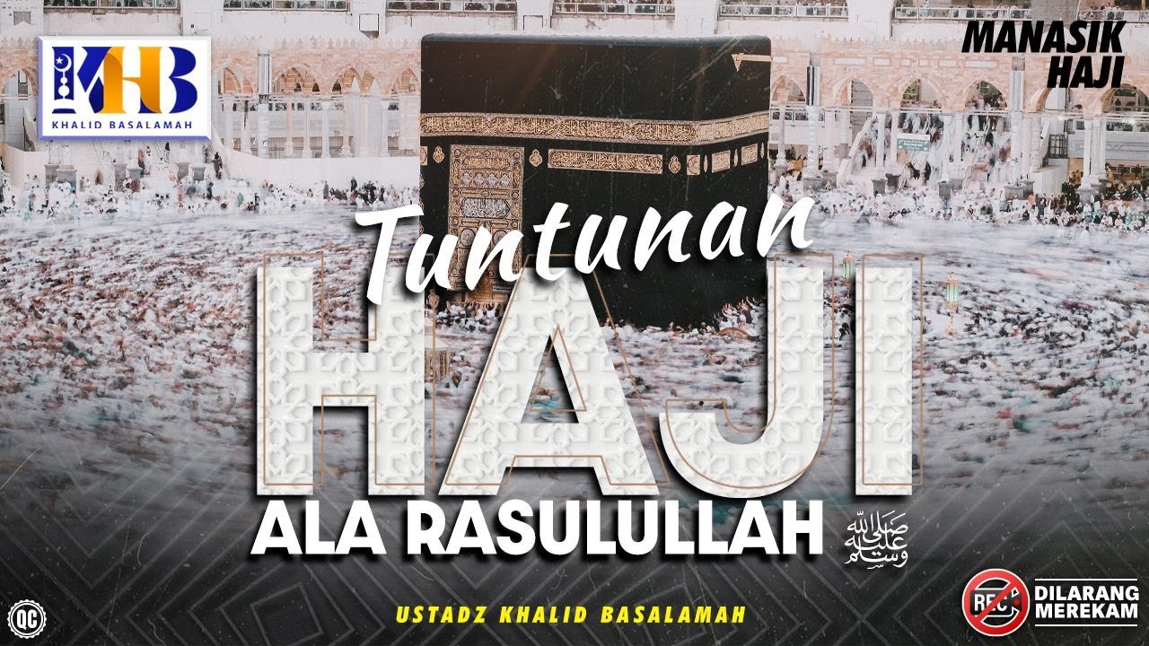 Kajian Tematik: Tuntunan Haji Ala Rasulullah Shalallahu Alaihi Wa Sallam - Khalid Basalamah