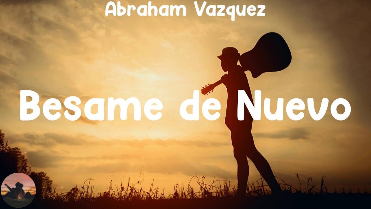 Abraham Vazquez - Besame de Nuevo (letra)