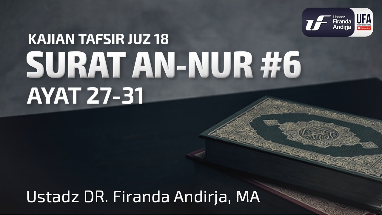 Tafsir Juz 18 : Surat An-Nur #6 Ayat 27-31 - Ustadz Dr. Firanda Andirja M.A