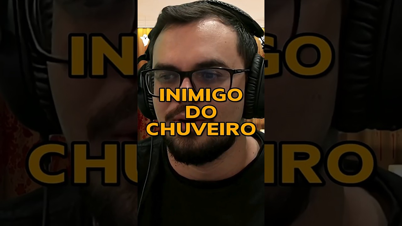 INIMIGO DO CHUVEIRO!