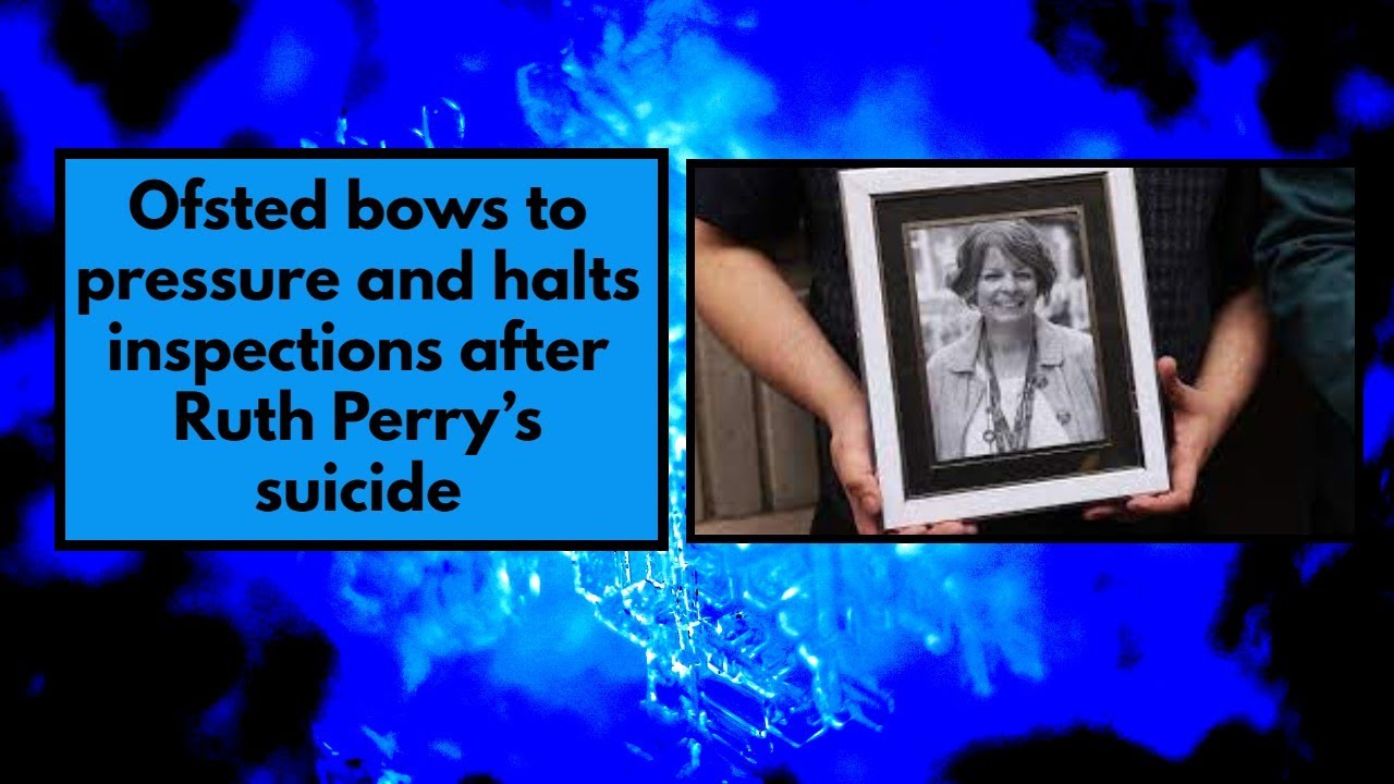 Ofsted bows to pressure and halts inspections after Ruth Perry&rsquo;s suicide