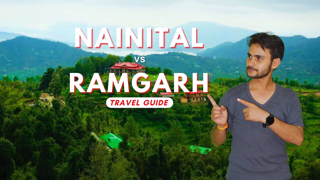 Nainital vs Ramgarh Which Hill Station is Better for You?